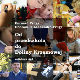 Audiobook „Od przedszkola do Doliny Krzemowej” Dobromiła Lachendro-Fruga & Bernard Fruga